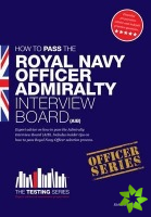 Royal Navy Officer Admiralty Interview Board Workbook: How to Pass the AIB Including Interview Questions, Planning Exercises and Scoring Criteria