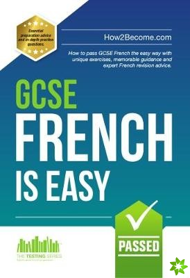 GCSE French is Easy: Pass Your GCSE French the Easy Way with This Unique Curriculum Guide
