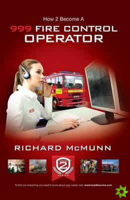 How to Become a 999 Fire Control Operator: The Ultimate Guide to Becoming a Fire Control Operator
