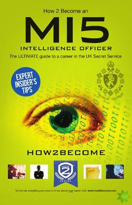 How to Become a MI5 Intelligence Officer: The Ultimate Career Guide to Working for MI5
