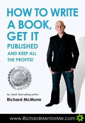 How to Write a Book, Get it Published and Keep All the Profits