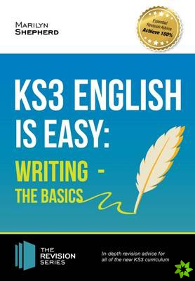 KS3: English is Easy - Writing (the Basics). Complete Guidance for the New KS3 Curriculum