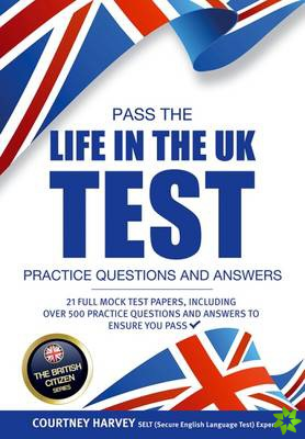 Pass the Life in the UK Test: Practice Questions and Answers with 21 Full Mock Tests