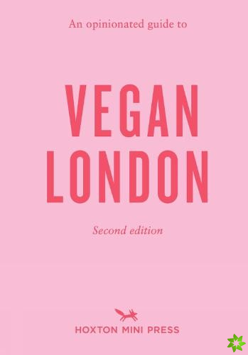 Opinionated Guide To Vegan London: 2nd Edition