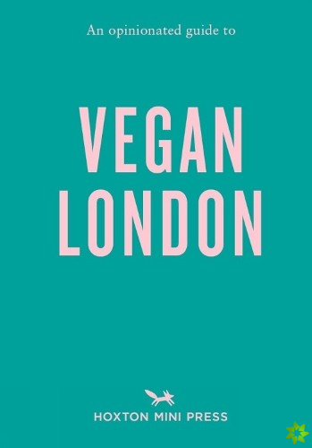 Opinionated Guide To Vegan London, An: First Edition