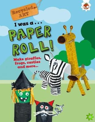 I Was A Paper Roll - Recycled Art