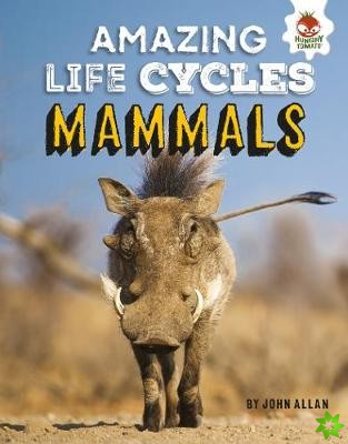 Mammals - Amazing Life Cycles