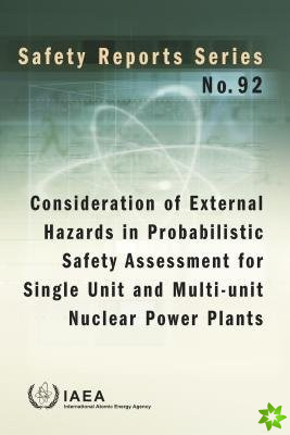 Consideration of External Hazards in Probabilistic Safety Assessment for Single Unit and Multi-Unit Nuclear Power Plants.
