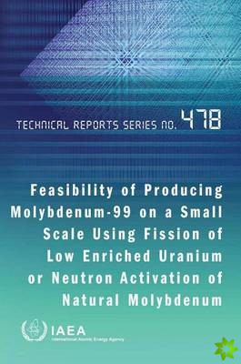 Feasibility of producing Molybdenum-99 on a small scale using fission of low enriched Uranium or neutron activation of natural Molybdenum