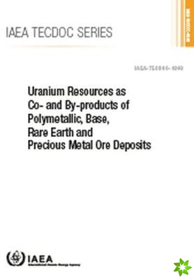 Uranium Resources as Co- and By-products of Polymetallic, Base, Rare Earth and Precious Metal Ore Deposits