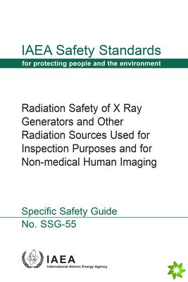 Radiation Safety of X Ray Generators and Other Radiation Sources Used for Inspection Purposes and for Non-Medical Human Imaging