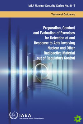 Preparation, Conduct and Evaluation of Exercises for Detection of and Response to Acts Involving Nuclear and Other Radioactive Material out of Regulat