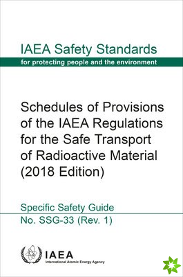 Schedules of Provisions of the IAEA Regulations for the Safe Transport of Radioactive Material (2018 Edition)