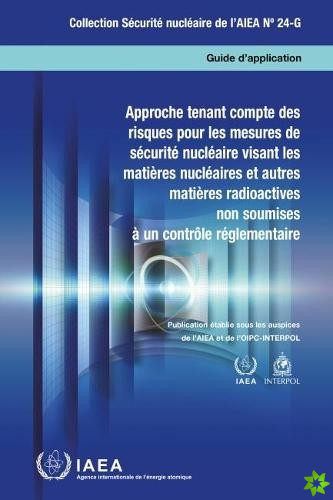 Risk Informed Approach for Nuclear Security Measures for Nuclear and Other Radioactive Material out of Regulatory Control (French Edition)