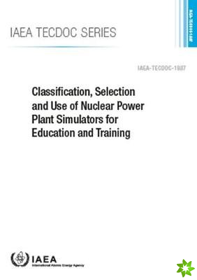 Classification, Selection and Use of Nuclear Power Plant Simulators for Education and Training