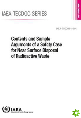 Contents and Sample Arguments of a Safety Case for Near Surface Disposal of Radioactive Waste
