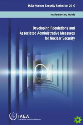 Developing Regulations and Associated Administrative Measures for Nuclear Security