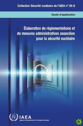 Elaboration de reglementations et de mesures administratives associees pour la securite nucleaire