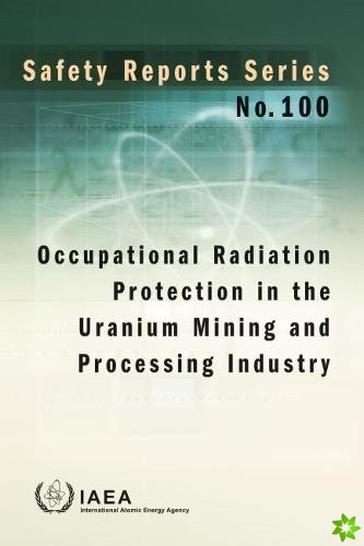 Occupational Radiation Protection in the Uranium Mining and Processing Industry
