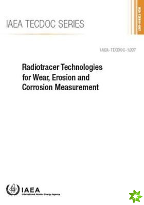 Radiotracer Technologies for Wear, Erosion and Corrosion Measurement