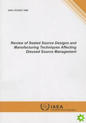 Review of Sealed Source Designs and Manufacturing Techniques Affecting Disused Source Management