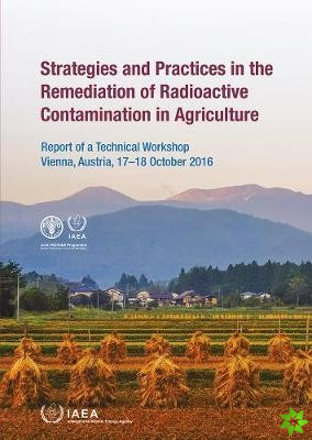 Strategies and Practices in the Remediation of Radioactive Contamination in Agriculture