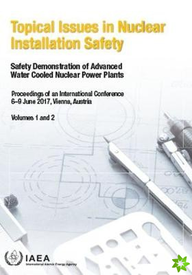 Topical Issues in Nuclear Installation Safety, Volumes 1 and 2