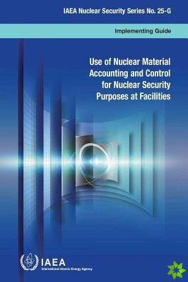 Use of nuclear material accounting and control for nuclear security purposes at facilities