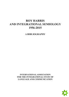 Roy Harris and Integrational Semiology 1956-2015