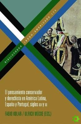 El pensamiento conservador y derechista en America Latina, Espana y Portugal, siglos XIX y XX