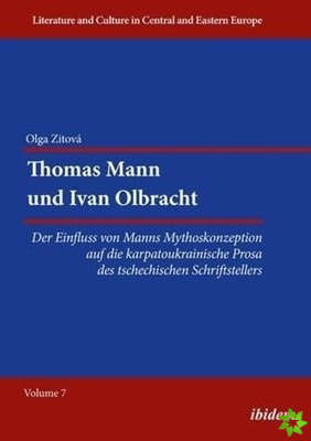 Thomas Mann und Ivan Olbracht [German-Language E - Der Einfluss von Manns Mythoskonzeption auf die Karpatoukrainische Prosa des Tschechischen Schrift