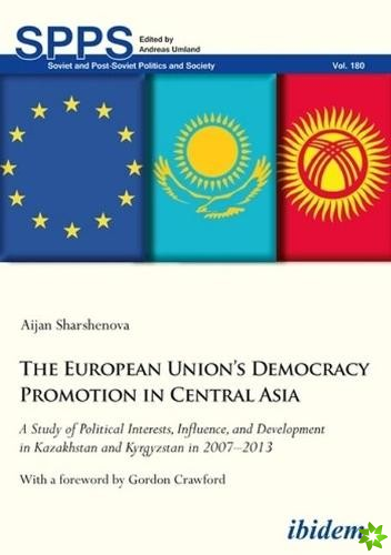 European Union's Democracy Promotion in Cent - A Study of Political Interests, Influence, and Development in Kazakhstan and Kyrgyzstan in 2007-2
