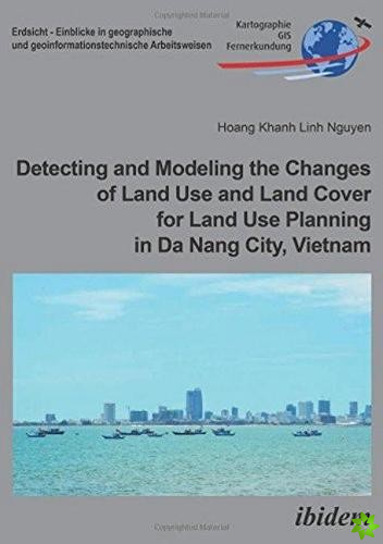Detecting and Modeling the Changes of Land Use and Land Cover for Land Use Planning in Da Nang City, Vietnam