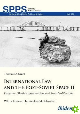 International Law and the Post-Soviet Space II - Essays on Ukraine, Intervention, and Non-Proliferation