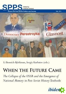 When the Future Came - The Collapse of the USSR and the Emergence of National Memory in Post-Soviet History Textbooks