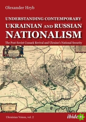 Understanding Contemporary Ukrainian and Russian  The PostSoviet Cossack Revival and Ukraine's National Security