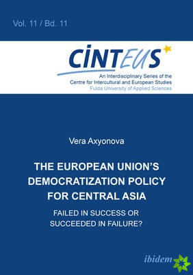 European Union`s Democratization Policy for Central Asia - Failed in Success or Succeeded in Failure?