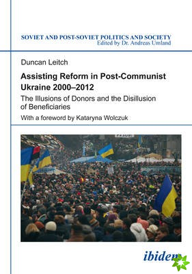 Assisting Reform in Post-Communist Ukraine, 2000 - The Illusions of Donors and the Disillusion of Beneficiaries