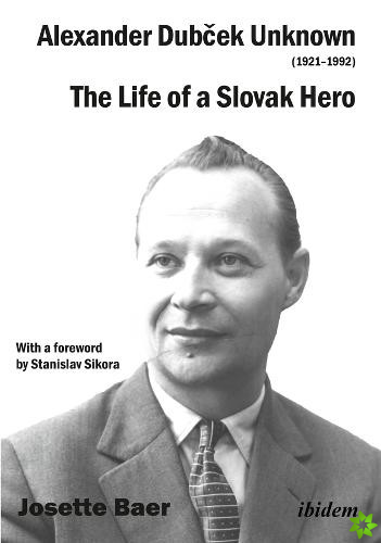 Alexander Dubcek Unknown (1921-1992) - The Life of a Political Icon