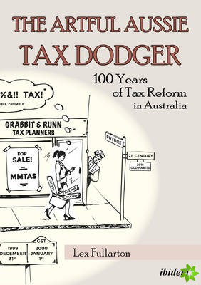 Artful Aussie Tax Dodger - 100 Years of Tax Reform in Australia