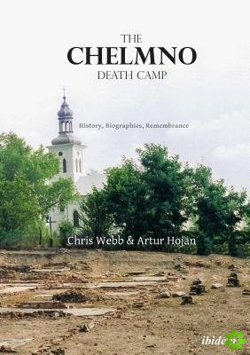 Chelmno Death Camp  History, Biographies, Remembrance