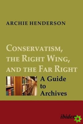 Conservatism, the Right Wing, and the Far Right  A Guide to Archives