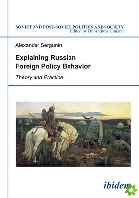 Explaining Russian Foreign Policy Behavior - Theory and Practice