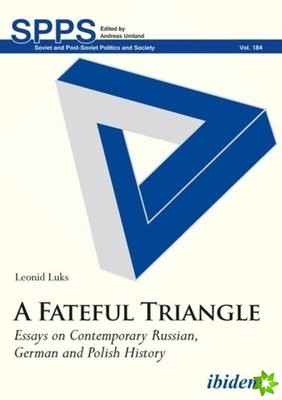 Fateful Triangle  Essays on Contemporary Russian, German, and Polish History
