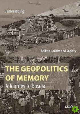 Geopolitics of Memory  A Journey to Bosnia