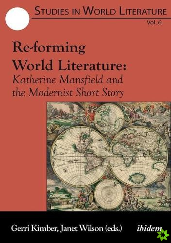 Reforming World Literature  Katherine Mansfield and the Modernist Short Story