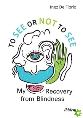 To See or Not to See - My Recovery from Blindness