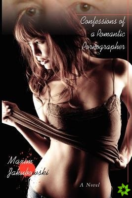 Confessions of a Romantic Pornographer