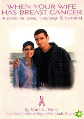 When Your Wife Has Breast Cancer, a Story of Love Courage & Survival