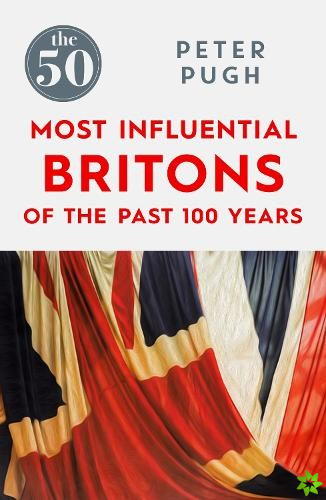 50 Most Influential Britons of the Past 100 Years